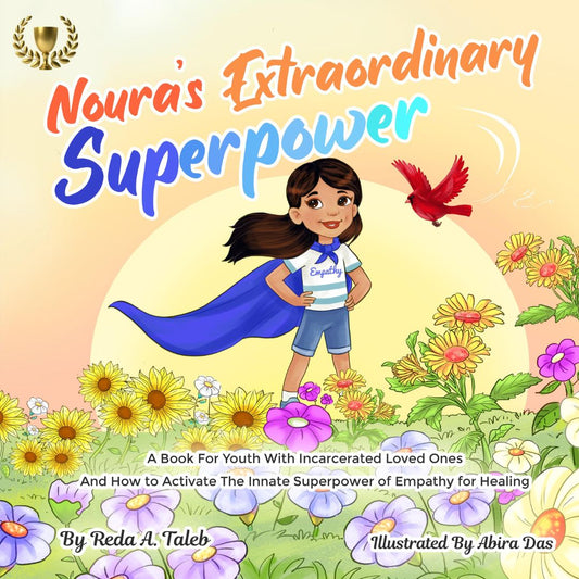 Noura's Extraordinary Superpower! A Book For Youth With Incarcerated Loved Ones And How To Activate The Innate Superpower Of Empathy For Healing